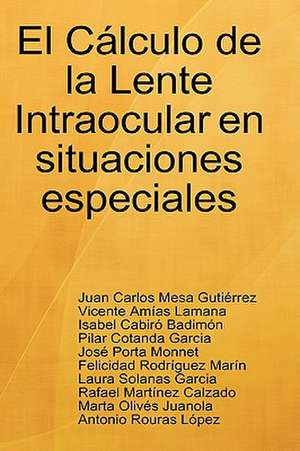 El Clculo de La Lente Intraocular En Situaciones Especiales de Juan Carlos Mesa Gutierrez