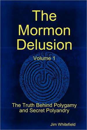 The Mormon Delusion. Volume 1. Paperback Version de Jim Whitefield