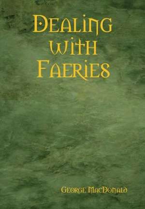 Dealing with Faeries de George Macdonald