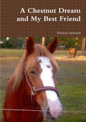 A Chestnut Dream and My Best Friend de Aylward Patricia