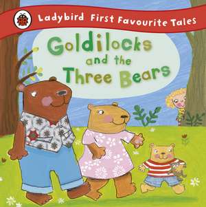 Goldilocks and the Three Bears: Ladybird First Favourite Tales de Nicola Baxter