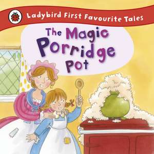 The Magic Porridge Pot: Ladybird First Favourite Tales de Alan Macdonald