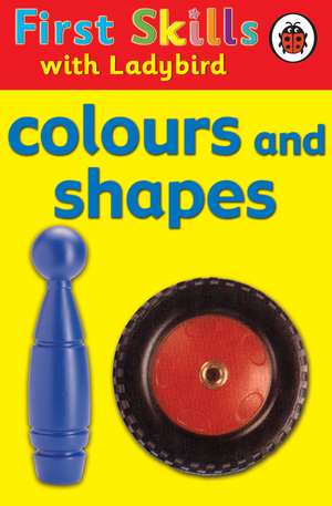 First Skills: Colours and Shapes de Lesley Clark