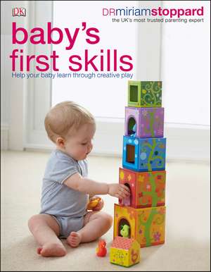 Baby's First Skills: Help Your Baby Learn Through Creative Play de Dr Miriam Stoppard