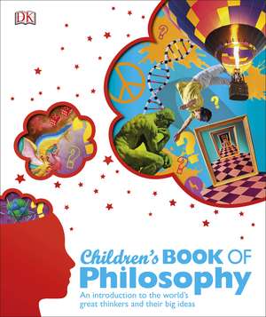 Children's Book of Philosophy: An Introduction to the World's Greatest Thinkers and their Big Ideas de DK