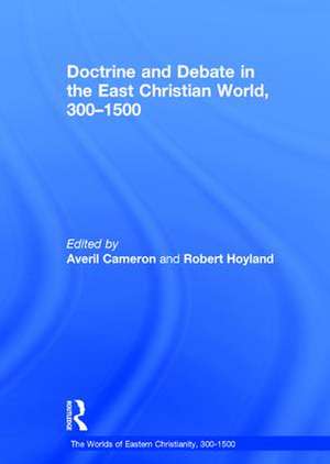 Doctrine and Debate in the East Christian World, 300–1500 de Averil Cameron