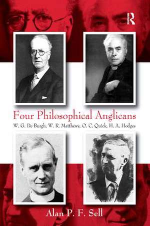 Four Philosophical Anglicans: W.G. De Burgh, W.R. Matthews, O.C. Quick, H.A. Hodges de Alan P.F. Sell