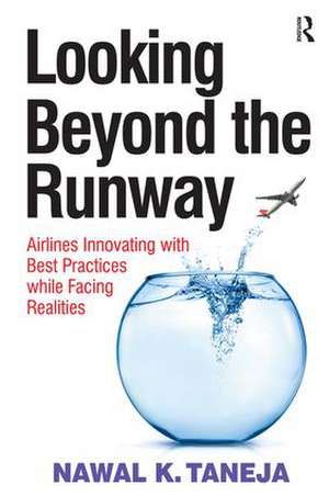 Looking Beyond the Runway: Airlines Innovating with Best Practices while Facing Realities de Nawal K. Taneja