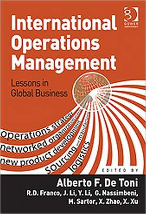 International Operations Management: Lessons in Global Business de Alberto F. De Toni