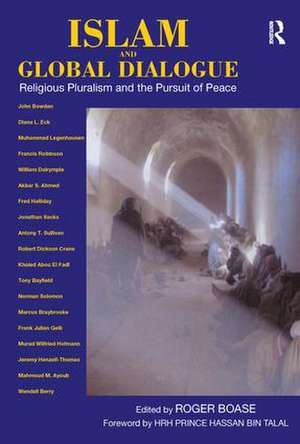 Islam and Global Dialogue: Religious Pluralism and the Pursuit of Peace de Roger Boase