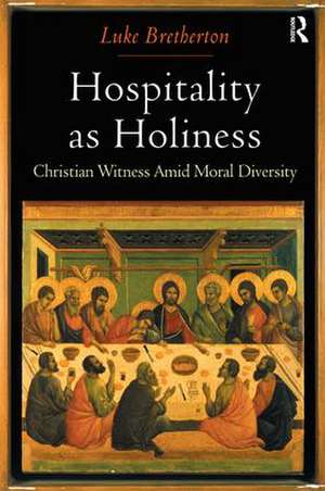 Hospitality as Holiness: Christian Witness Amid Moral Diversity de Luke Bretherton