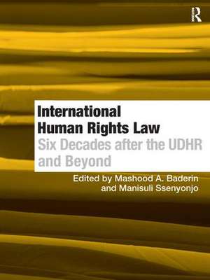 International Human Rights Law: Six Decades after the UDHR and Beyond de Manisuli Ssenyonjo