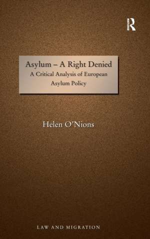 Asylum - A Right Denied: A Critical Analysis of European Asylum Policy de Helen O'Nions