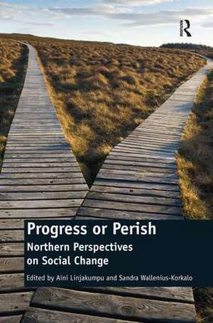 Progress or Perish: Northern Perspectives on Social Change de Sandra Wallenius-Korkalo