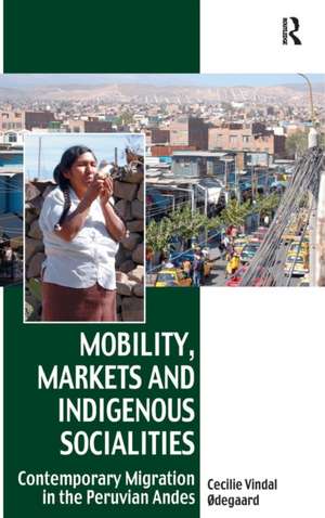 Mobility, Markets and Indigenous Socialities: Contemporary Migration in the Peruvian Andes de Cecilie Vindal Ødegaard