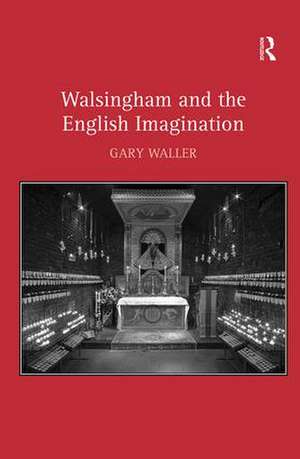 Walsingham and the English Imagination de Gary Waller