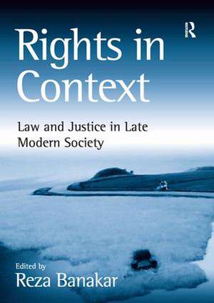 Rights in Context: Law and Justice in Late Modern Society de Reza Banakar