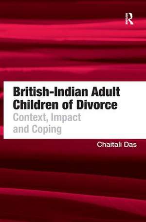 British-Indian Adult Children of Divorce: Context, Impact and Coping de Chaitali Das