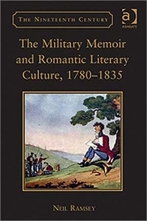 The Military Memoir and Romantic Literary Culture, 1780–1835 de Neil Ramsey