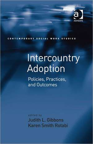 Intercountry Adoption: Policies, Practices, and Outcomes de Karen Smith Rotabi