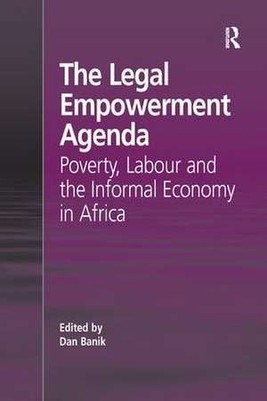 The Legal Empowerment Agenda: Poverty, Labour and the Informal Economy in Africa de Dan Banik