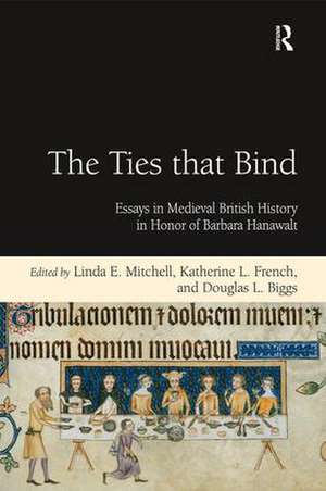 The Ties that Bind: Essays in Medieval British History in Honor of Barbara Hanawalt de Katherine L. French