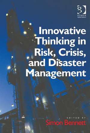 Innovative Thinking in Risk, Crisis, and Disaster Management de Simon Bennett