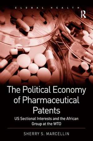 The Political Economy of Pharmaceutical Patents: US Sectional Interests and the African Group at the WTO de Sherry S. Marcellin