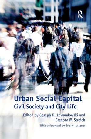 Urban Social Capital: Civil Society and City Life de Gregory W. Streich