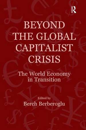 Beyond the Global Capitalist Crisis: The World Economy in Transition de Berch Berberoglu