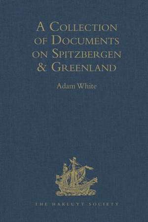 A Collection of Documents on Spitzbergen and Greenland: Comprising a translation from F. Martens' Voyage to Spitzbergen: a Translation from Isaac de la Peyrère's Histoire du Groenland: and God's Power and Providence in the Preservation of Eight Men in Greenland Nine Months and Twelve Days de Adam White