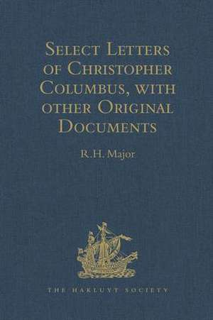 Select Letters of Christopher Columbus with other Original Documents relating to this Four Voyages to the New World de R.H. Major