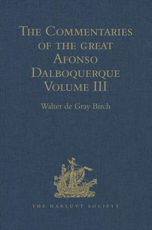 The Commentaries of the Great Afonso Dalboquerque: Volume III de Walter de Gray Birch