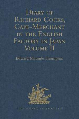 Diary of Richard Cocks, Cape-Merchant in the English Factory in Japan 1615-1622 with Correspondence: Volume II de Edward Maunde Thompson