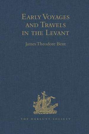 Early Voyages and Travels in the Levant: I.- The Diary of Master Thomas Dallam, 1599-1600. II.- Extracts from the Diaries of Dr John Covel, 1670-1679. With Some Account of the Levant Company of Turkey merchants de James Theodore Bent