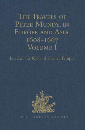 The Travels of Peter Mundy, in Europe and Asia, 1608-1667: Volume I: Travels in Europe, 1608-1628 de Lt.-Col. Sir Richard Carnac Temple