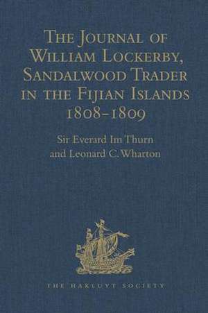 The Journal of William Lockerby, Sandalwood Trader in the Fijian Islands during the Years 1808-1809: With an Introduction and Other Papers connected with the Earliest European Visitors to the Islands de Leonard C. Wharton