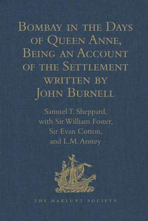 Bombay in the Days of Queen Anne, Being an Account of the Settlement written by John Burnell de Sir William Foster