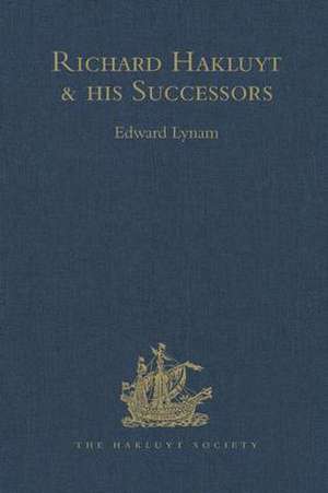 Richard Hakluyt and his Successors: A Volume Issued to Commemorate the Centenary of the Hakluyt Society de Edward Lynam