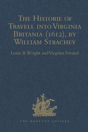 The Historie of Travell into Virginia Britania (1612), by William Strachey, gent de Virginia Freund