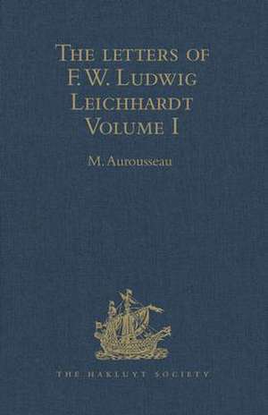 The Letters of F.W. Ludwig Leichhardt: Volume I de M. Aurousseau