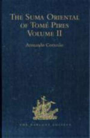 The Suma Oriental of Tomé Pires: An Account of the East, from the Red Sea to Japan, written in Malacca and India in 1512-1515, and The Book of Francisco Rodrigues, Rutter of a Voyage in the Red Sea, Nautical Rules, Almanack and Maps, Written and Drawn in the East before 1515 Volume II de Armando Cortesão