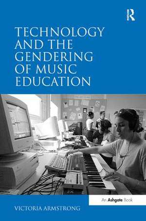 Technology and the Gendering of Music Education de Victoria Armstrong