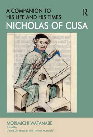 Nicholas of Cusa - A Companion to his Life and his Times de Morimichi Watanabe