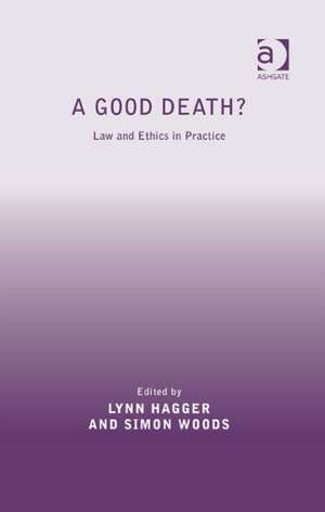 A Good Death?: Law and Ethics in Practice de Simon Woods