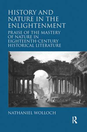 History and Nature in the Enlightenment: Praise of the Mastery of Nature in Eighteenth-Century Historical Literature de Nathaniel Wolloch