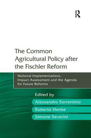 The Common Agricultural Policy after the Fischler Reform: National Implementations, Impact Assessment and the Agenda for Future Reforms de Alessandro Sorrentino