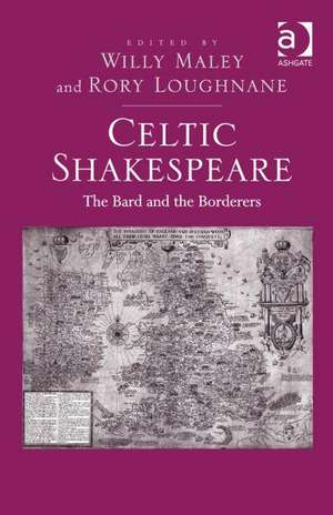 Celtic Shakespeare: The Bard and the Borderers de Rory Loughnane