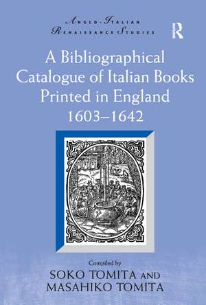 A Bibliographical Catalogue of Italian Books Printed in England 1603–1642 de Soko Tomita