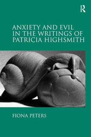 Anxiety and Evil in the Writings of Patricia Highsmith de Fiona Peters